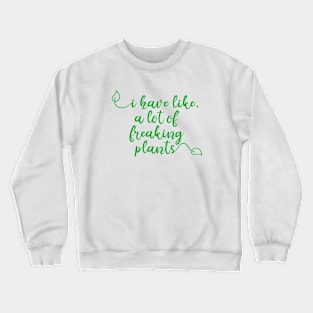 I have a lot of plants Crewneck Sweatshirt